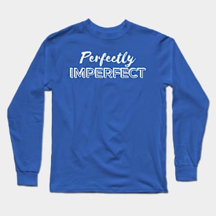 Perfectly Imperfect - White Text Long Sleeve T-Shirt